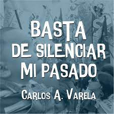 “Basta de silenciar mi pasado” Carlos Varela. – por Carlos Aguilar